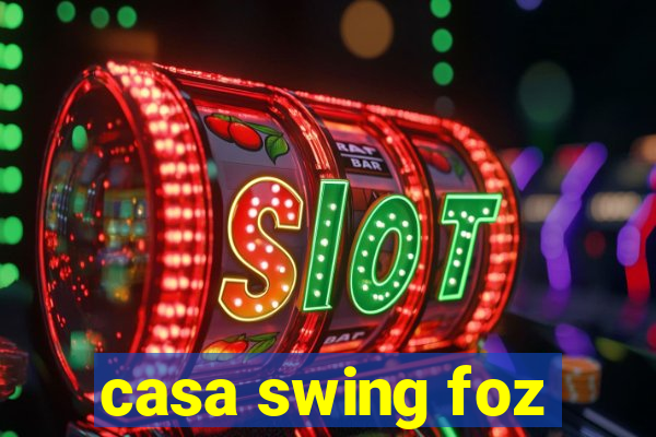 casa swing foz